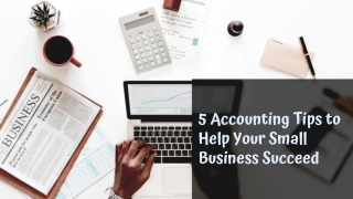 5 Accounting Tips to Help Your Small Business Succeed