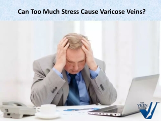 Can Too Much Stress Cause Varicose Veins?