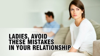 Ladies, Avoid These Mistakes In Your Relationship