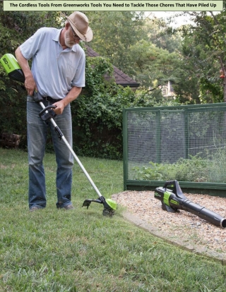 The Cordless Tools From Greenworks Tools You Need to Tackle Those Chores That Have Piled Up
