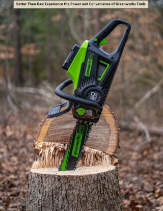 Better Than Gas: Experience the Power and Convenience of Greenworks Tools