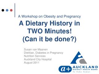 A Workshop on Obesity and Pregnancy A Dietary History in TWO Minutes! (Can it be done?)