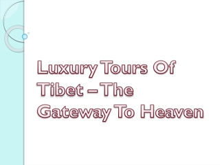 Luxury Tours Of Tibet – The Gateway To Heaven