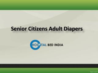 Adult Diapers for Seniors, Senior Citizens Adult Diapers – Hospital Bed India