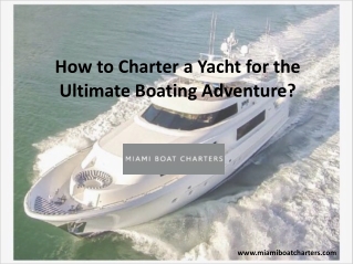 How to Charter a Yacht for the Ultimate Boating Adventure?