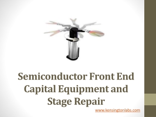 Semiconductor Front End Capital Equipment and Stage Repair