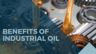 Benefits of Industrial Oil