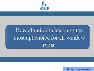 How aluminium becomes the most apt choice for all window types