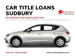 Car Title Loans Sudbury for situations require quick cash