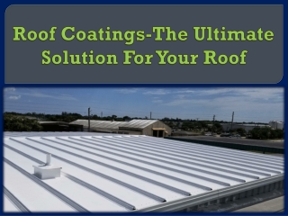 Roof Coatings-The Ultimate Solution For Your Roof