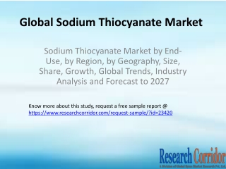 Sodium Thiocyanate Market by End-Use, by Region, by Geography, Size, Share, Growth, Global Trends, Industry Analysis and