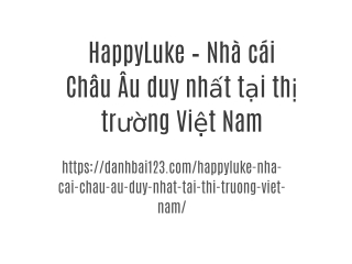 HappyLuke – Nhà cái Châu Âu duy nhất tại thị trường Việt Nam