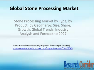 Stone Processing Market by Type, by Product, by Geogharpy, Size, Share, Growth, Global Trends, Industry Analysis and For