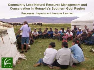 Community Lead Natural Resource Management and Conservation in Mongolia’s Southern Gobi Region Processes, Impacts and Le