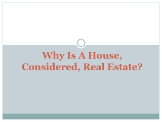 Why is a house, considered, real estate