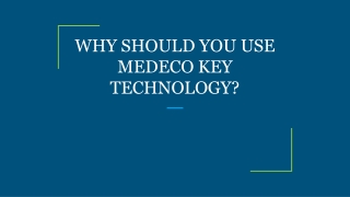 WHY SHOULD YOU USE MEDECO KEY TECHNOLOGY?