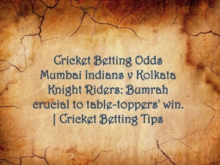 Cricket Betting Odds Mumbai Indians v Kolkata Knight Riders: Bumrah crucial to table-toppers' win.