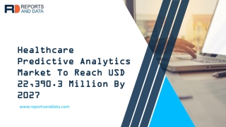 Healthcare Predictive Analytics Market | Worldwide Demand, Growth Potential & Opportunity Outlook 2027