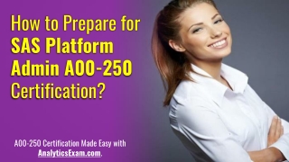 Make Your Mind for Preparing SAS Platform Administrator (A00-250) Certification Exam