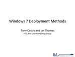 Windows 7 Deployment Methods Tony Castro and Ian Thomas ITS, End User Computing Group