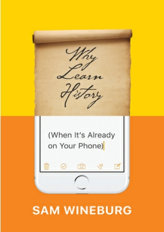 [[PDF]] Why Learn History (When It's Already on Your Phone) BY-Sam Wineburg