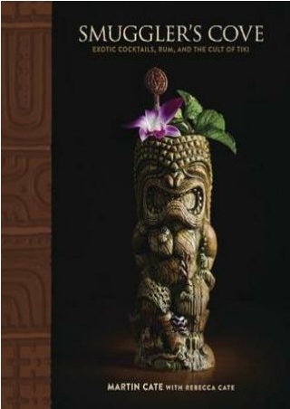 ((PDF)) Download Smuggler's Cove: Exotic Cocktails, Rum, and the Cult of Tiki BY-Martin Cate