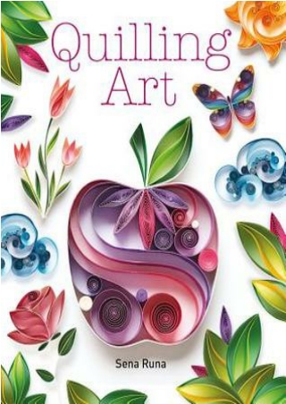 [[Read]] [PDF] Quilling Art BY-Sena Runa