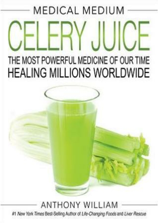 [([Read PDF])] Celery Juice: The Most Powerful Medicine of Our Time Healing Millions Worldwide (Medical Medium) BY-Antho