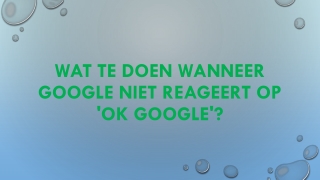 WAT TE DOEN WANNEER GOOGLE NIET REAGEERT OP 'OK GOOGLE'?