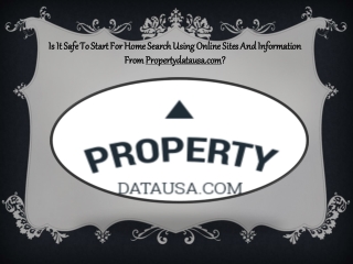 Is It Safe To Start For Home Search Using Online Sites And Information From Propertydatausa.com?