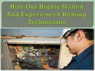 Hire Our Highly Skilled And Experienced Heating Technicians