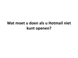 Wat moet u doen als u Hotmail niet kunt openen?