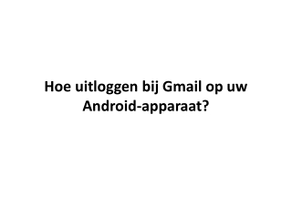 Hoe uitloggen bij Gmail op uw Android-apparaat?