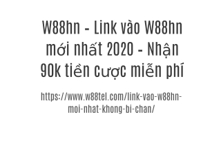 W88hn – Link vào W88hn mới nhất 2020 – Nhận 90k tiền cược miễn phí