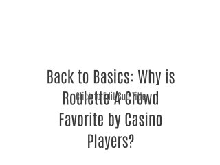 Back to Basics: Why is Roulette A Crowd Favorite by Casino Players?