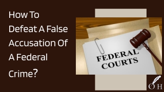 How To Defeat A False Accusation Of A Federal Crime?