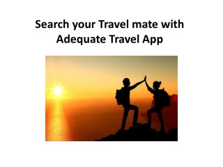 Search your Travel mate with Adequate Travel App