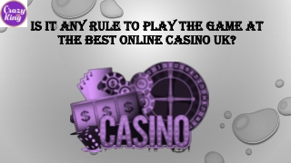 Is It Any Rule To Play The Game At The Best Online Casino UK?