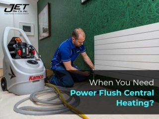 When You Need Power Flush Central Heating?