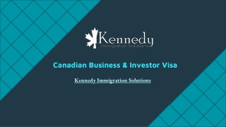 Canadian Business & Investor Visa - Kennedy Immigration