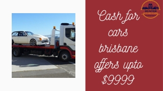 CASH FOR CARS BRISBANE OFFERS UP TO $9999