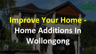 Improve Your Home - Home Additions In Wollongong