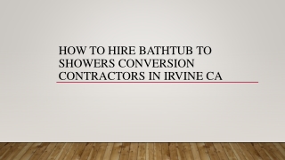 How To Hire Bathtub To Showers Conversion Contractors In Irvine CA