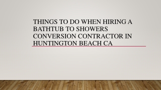 Things To Do When Hiring A Bathtub To Showers Conversion Contractor In Huntington Beach CA