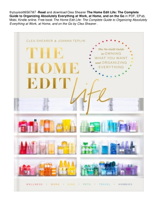 The Home Edit Life: The Complete Guide to Organizing Absolutely Everything at Work, at Home, and on the Go | ~!PDF ~^EPu