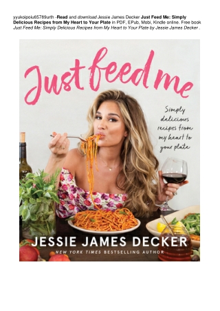 Just Feed Me: Simply Delicious Recipes from My Heart to Your Plate | !#PDF ^$BOOK