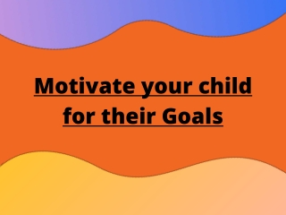 Motivate your child for their Goals