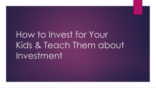 How to Invest for Your Kids & Teach Them about Investment