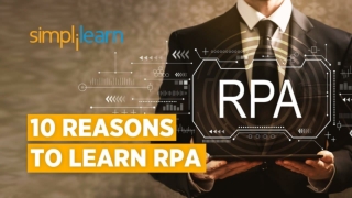 10 Reasons To Learn RPA | Why You Should Learn RPA? | RPA Tutorial For Beginners | Simplilearn