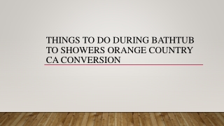 Things To Do During Bathtub To Showers Orange Country CA Conversion